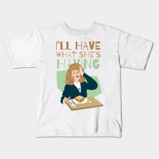 I'll have what she's having Kids T-Shirt